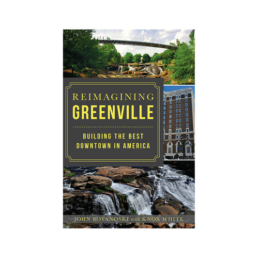 Reimagining Greenville: Building the Best Downtown in America Book