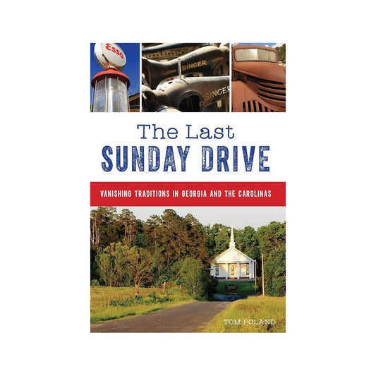 The Last Sunday Drive: Vanishing Traditions in Georgia and the Carolinas Book