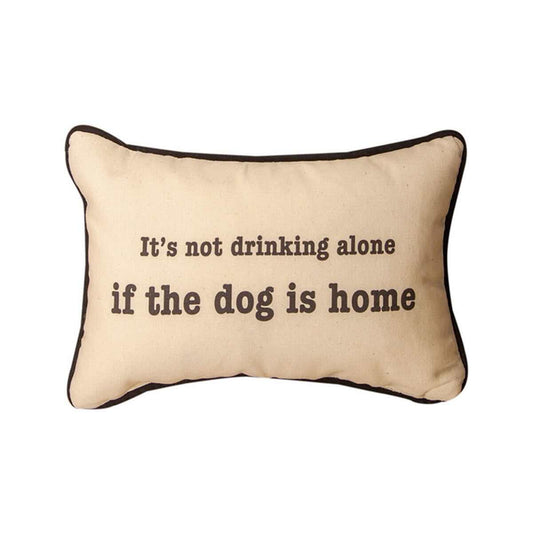 It's Not Drinking Alone If the Dog Word Pillow