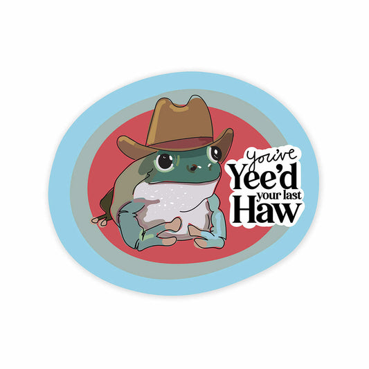 Yee'd Your Last Haw Sticker