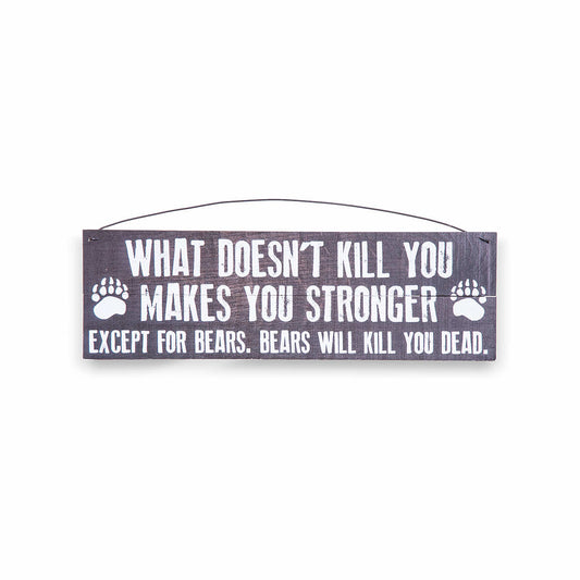 Sawyer's Mill What Doesn't Kill You Makes You Stronger, Except for Bears Sign